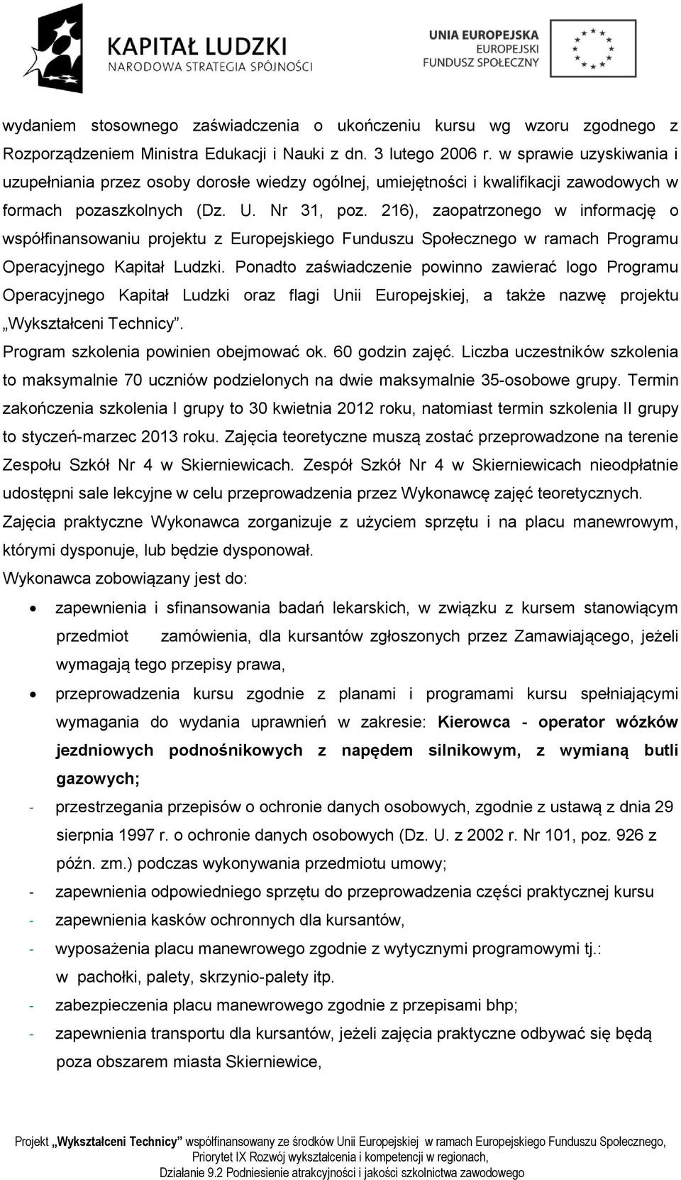 216), zaopatrzonego w informację o współfinansowaniu projektu z Europejskiego Funduszu Społecznego w ramach Programu Operacyjnego Kapitał Ludzki.