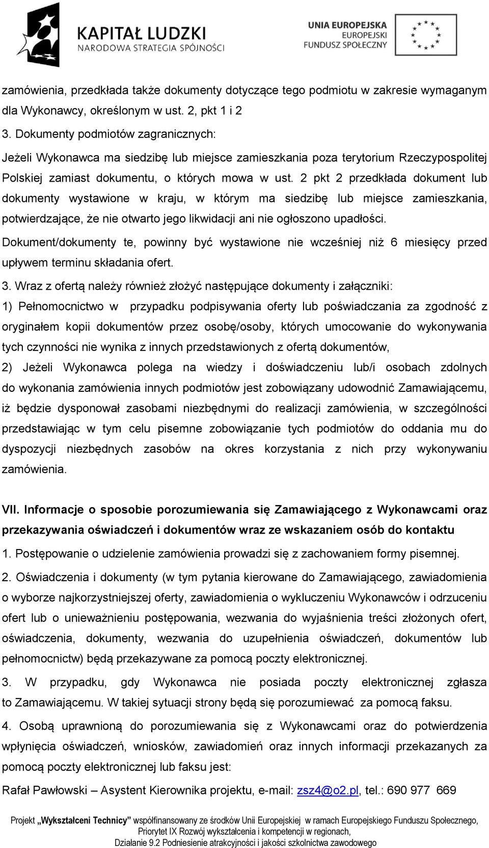 2 pkt 2 przedkłada dokument lub dokumenty wystawione w kraju, w którym ma siedzibę lub miejsce zamieszkania, potwierdzające, że nie otwarto jego likwidacji ani nie ogłoszono upadłości.