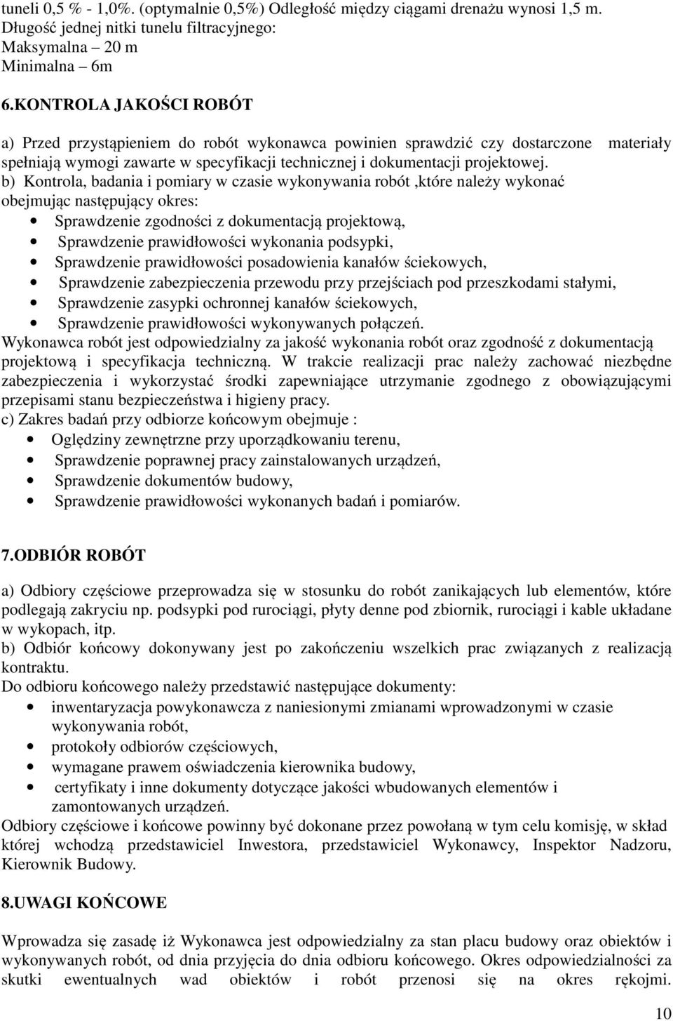 b) Kontrola, badania i pomiary w czasie wykonywania robót,które należy wykonać obejmując następujący okres: Sprawdzenie zgodności z dokumentacją projektową, Sprawdzenie prawidłowości wykonania