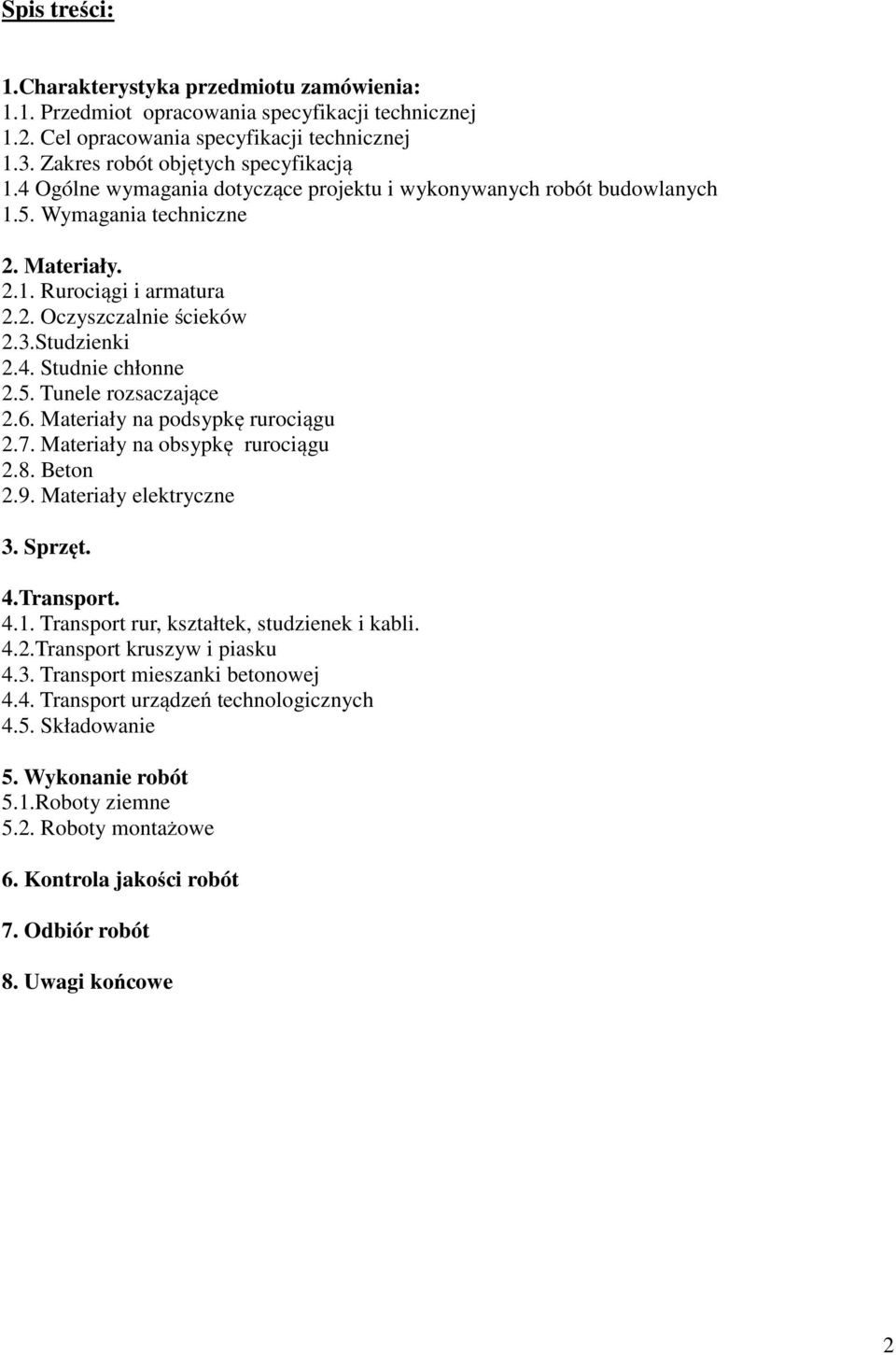 5. Tunele rozsaczające 2.6. Materiały na podsypkę rurociągu 2.7. Materiały na obsypkę rurociągu 2.8. Beton 2.9. Materiały elektryczne 3. Sprzęt. 4.Transport. 4.1.