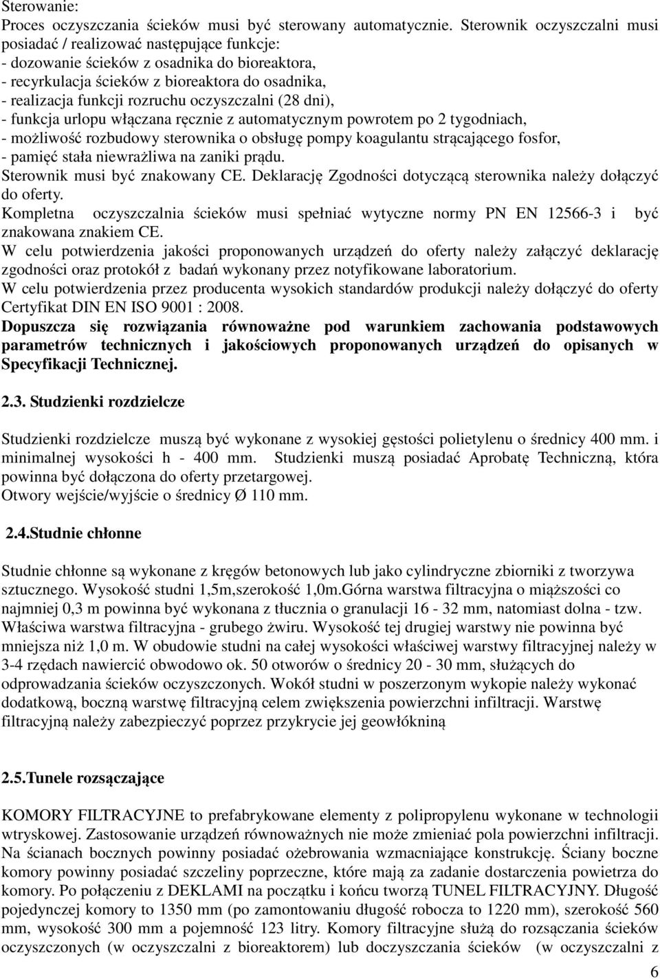 oczyszczalni (28 dni), - funkcja urlopu włączana ręcznie z automatycznym powrotem po 2 tygodniach, - możliwość rozbudowy sterownika o obsługę pompy koagulantu strącającego fosfor, - pamięć stała