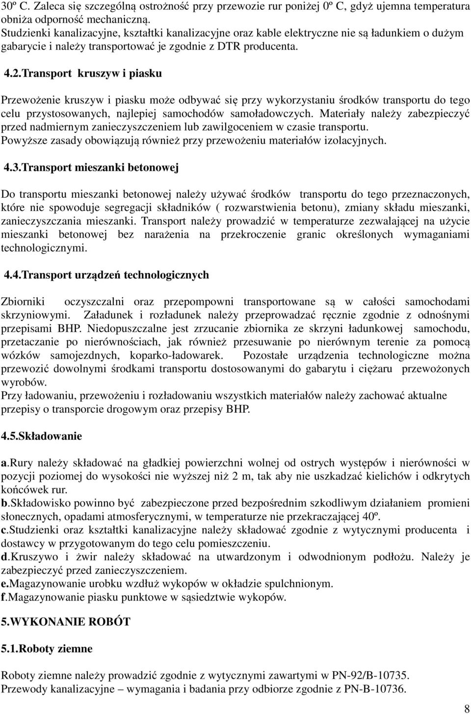 Transport kruszyw i piasku Przewożenie kruszyw i piasku może odbywać się przy wykorzystaniu środków transportu do tego celu przystosowanych, najlepiej samochodów samoładowczych.