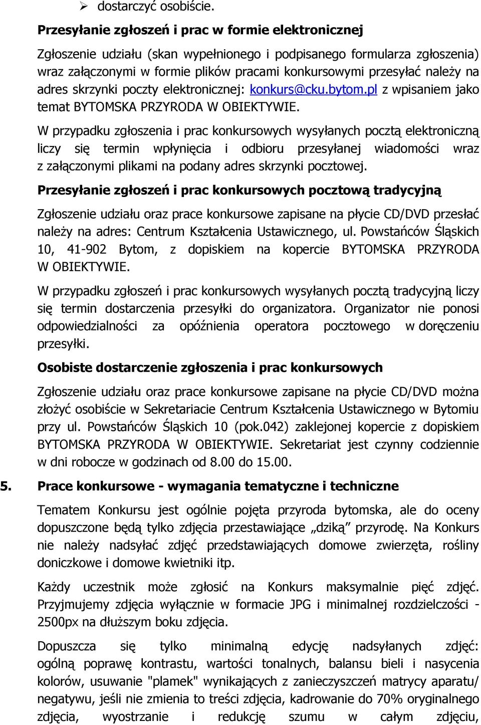 na adres skrzynki poczty elektronicznej: konkurs@cku.bytom.pl z wpisaniem jako temat BYTOMSKA PRZYRODA W OBIEKTYWIE.