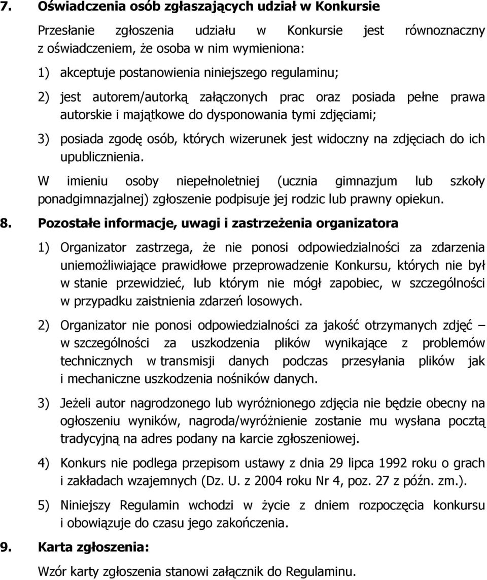 do ich upublicznienia. W imieniu osoby niepełnoletniej (ucznia gimnazjum lub szkoły ponadgimnazjalnej) zgłoszenie podpisuje jej rodzic lub prawny opiekun. 8.