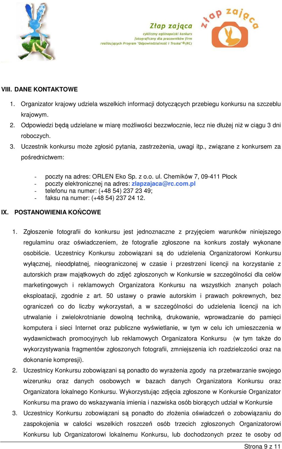 , związane z konkursem za pośrednictwem: - poczty na adres: ORLEN Eko Sp. z o.o. ul. Chemików 7, 09-411 Płock - poczty elektronicznej na adres: zlapzajaca@rc.com.