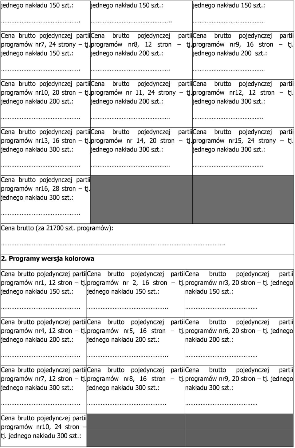 programów nr 14, 20 stron tj. programów nr15, 24 strony tj. jednego nakładu 300 szt.: jednego nakładu 300 szt.: jednego nakładu 300 szt.:.. Cena brutto pojedynczej partii programów nr16, 28 stron tj.