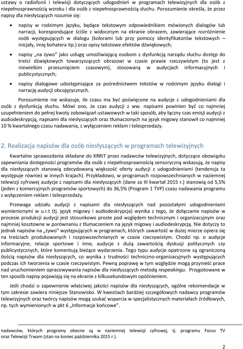 ekranie obrazem, zawierające rozróżnienie osób występujących w dialogu (kolorami lub przy pomocy identyfikatorów tekstowych inicjały, imię bohatera itp.