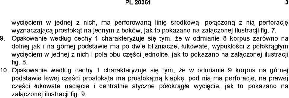 jednej z nich i pola obu części jednolite, jak to pokazano na załączonej ilustracji fig. 8. 10.