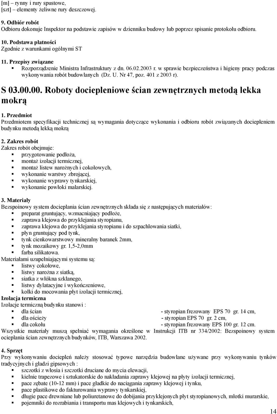 w sprawie bezpieczeństwa i higieny pracy podczas wykonywania robót budowlanych (Dz. U. Nr 47, poz. 401 z 2003 r). S 03.00.00. Roboty dociepleniowe ścian zewnętrznych metodą lekka mokrą 1.