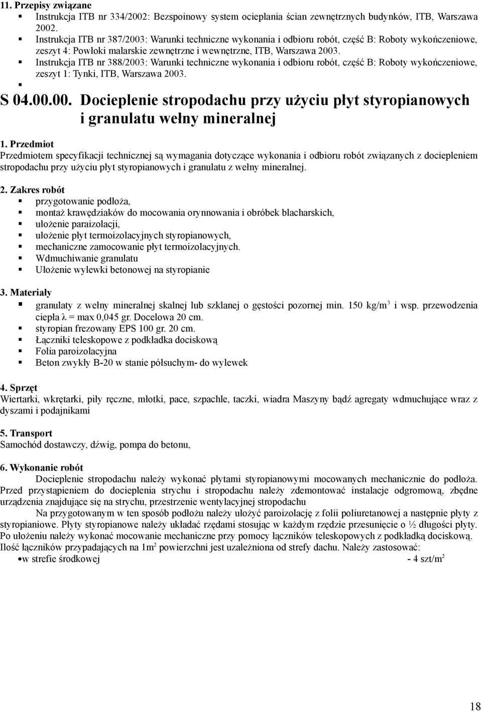 Instrukcja ITB nr 388/2003: Warunki techniczne wykonania i odbioru robót, część B: Roboty wykończeniowe, zeszyt 1: Tynki, ITB, Warszawa 2003. S 04.00.00. Docieplenie stropodachu przy użyciu płyt styropianowych i granulatu wełny mineralnej 1.