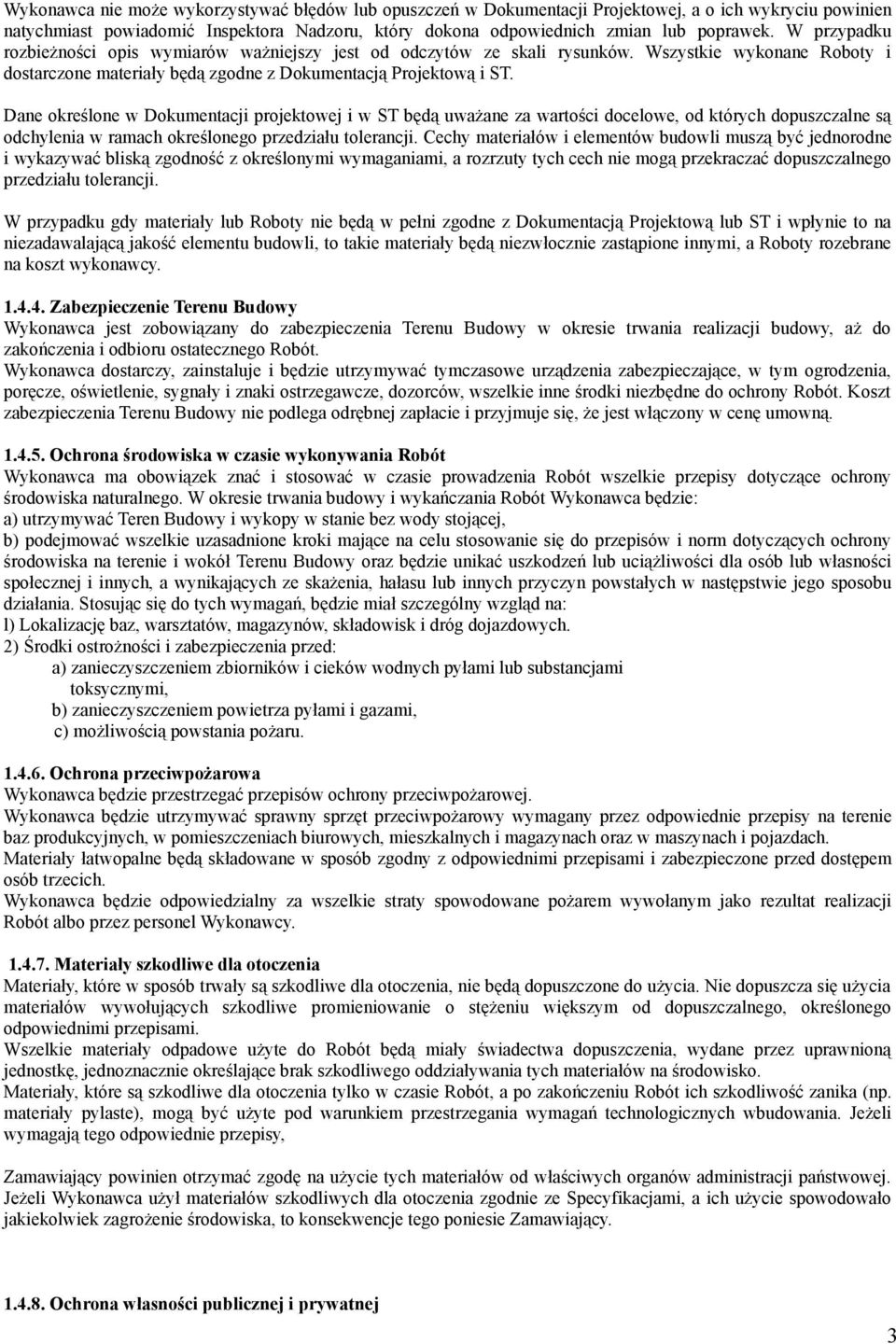 Dane określone w Dokumentacji projektowej i w ST będą uważane za wartości docelowe, od których dopuszczalne są odchylenia w ramach określonego przedziału tolerancji.