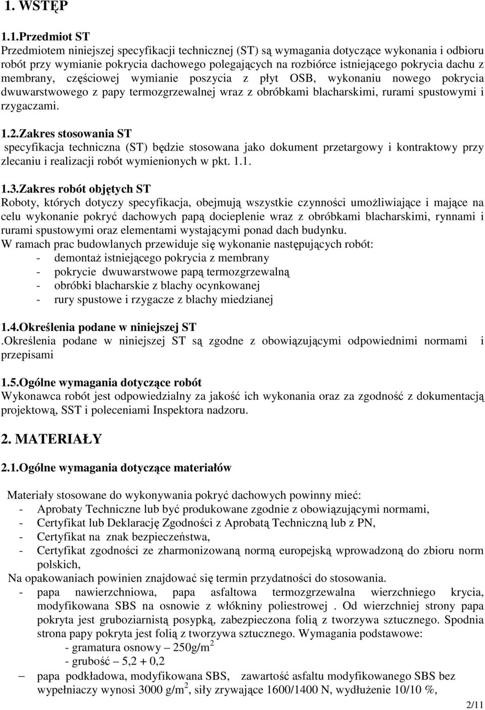 Zakres stosowania ST specyfikacja techniczna (ST) będzie stosowana jako dokument przetargowy i kontraktowy przy zlecaniu i realizacji robót wymienionych w pkt. 1.1. 1.3.