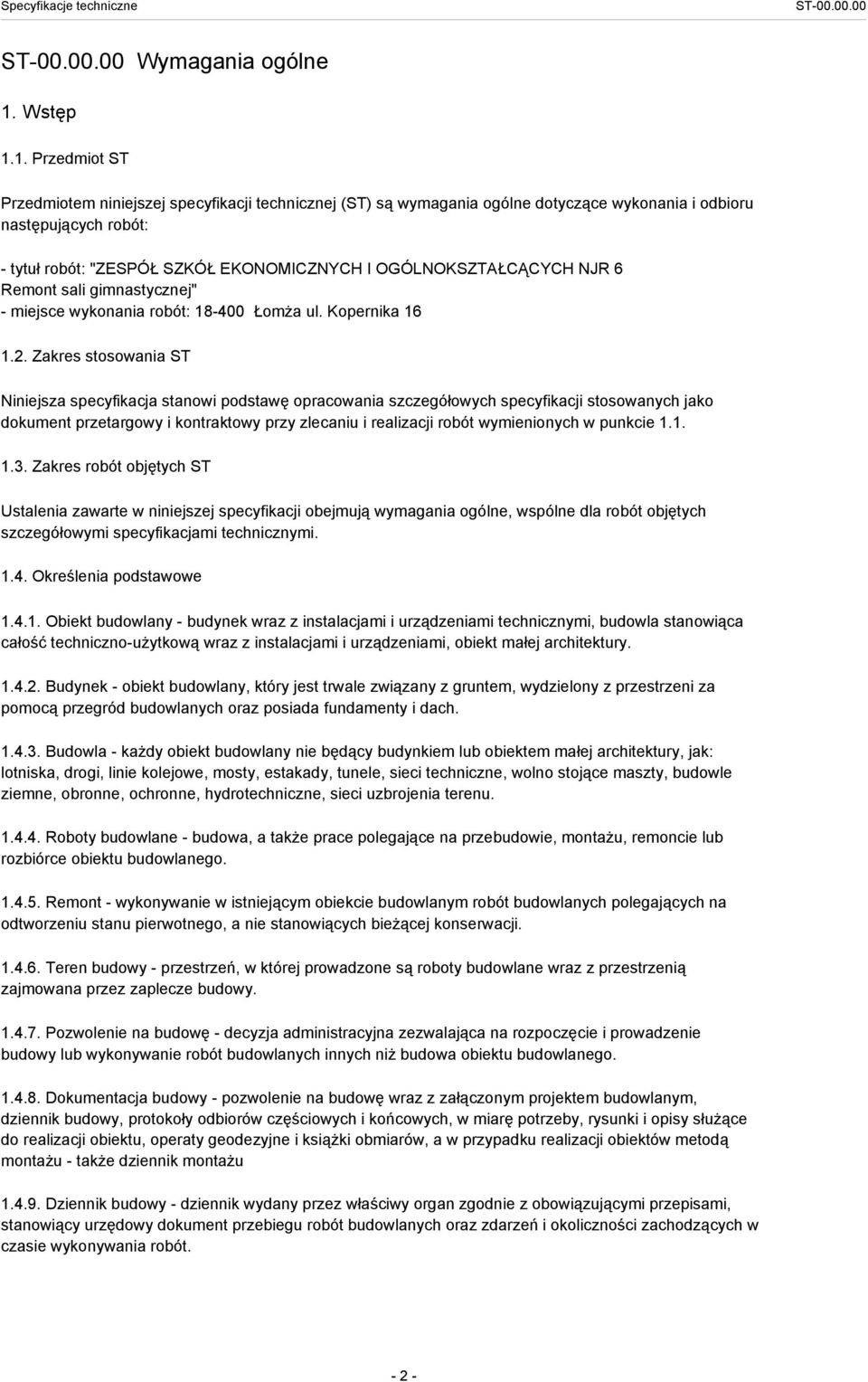 1. Przedmiot ST Przedmiotem niniejszej specyfikacji technicznej (ST) są wymagania ogólne dotyczące wykonania i odbioru następujących robót: - tytuł robót: "ZESPÓŁ SZKÓŁ EKONOMICZNYCH I