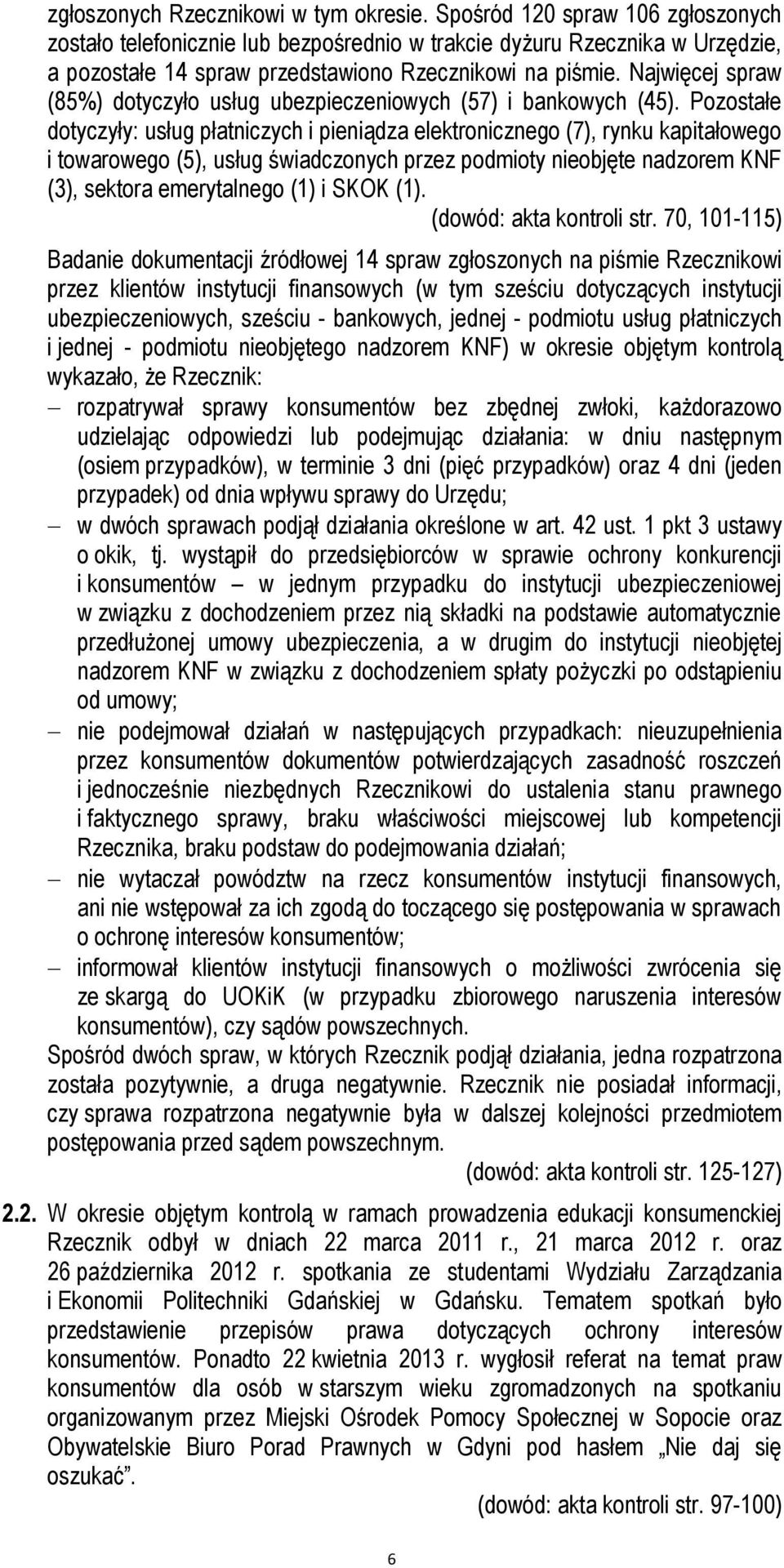 Najwięcej spraw (85%) dotyczyło usług ubezpieczeniowych (57) i bankowych (45).