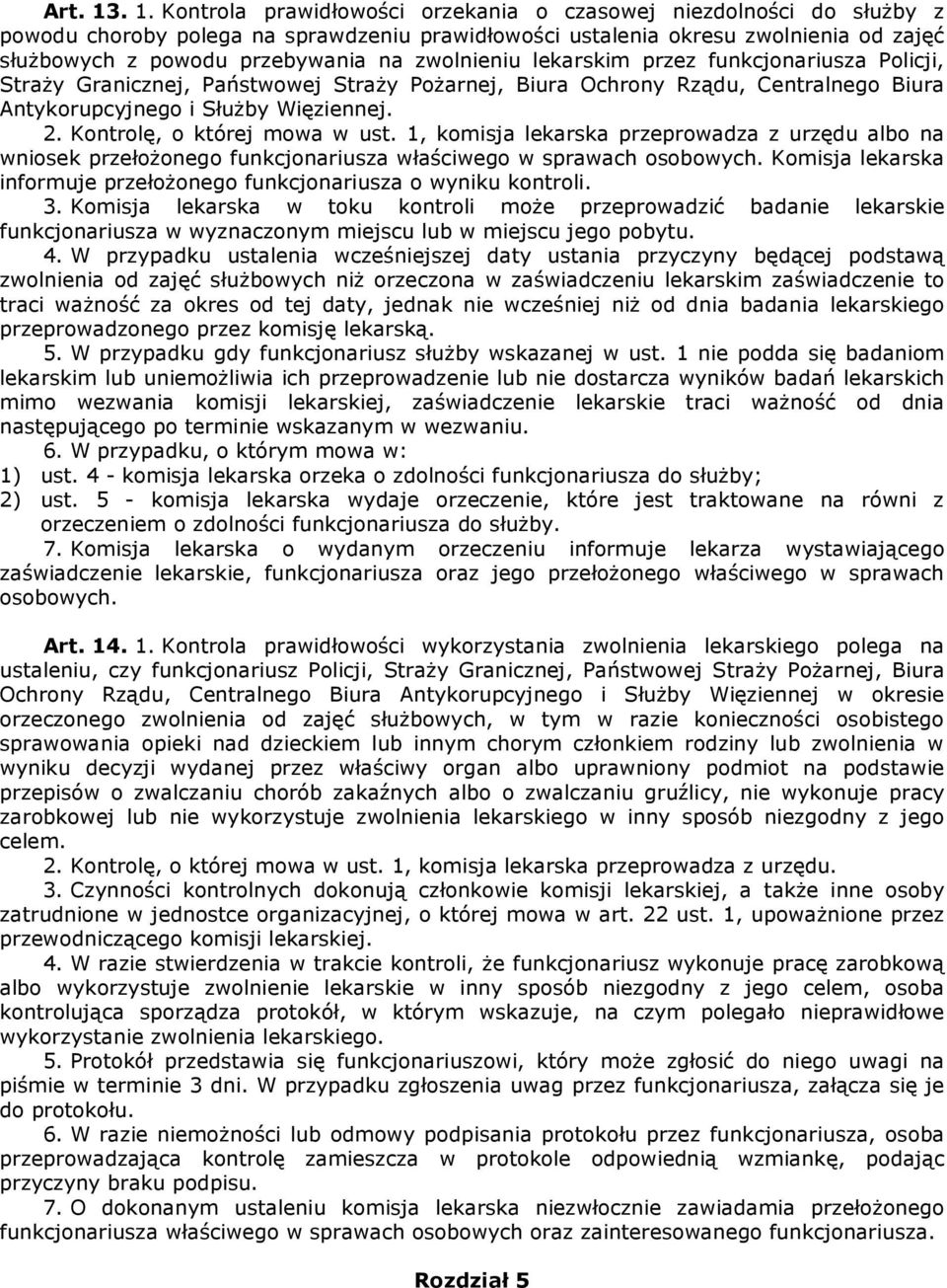 zwolnieniu lekarskim przez funkcjonariusza Policji, Straży Granicznej, Państwowej Straży Pożarnej, Biura Ochrony Rządu, Centralnego Biura Antykorupcyjnego i Służby Więziennej. 2.