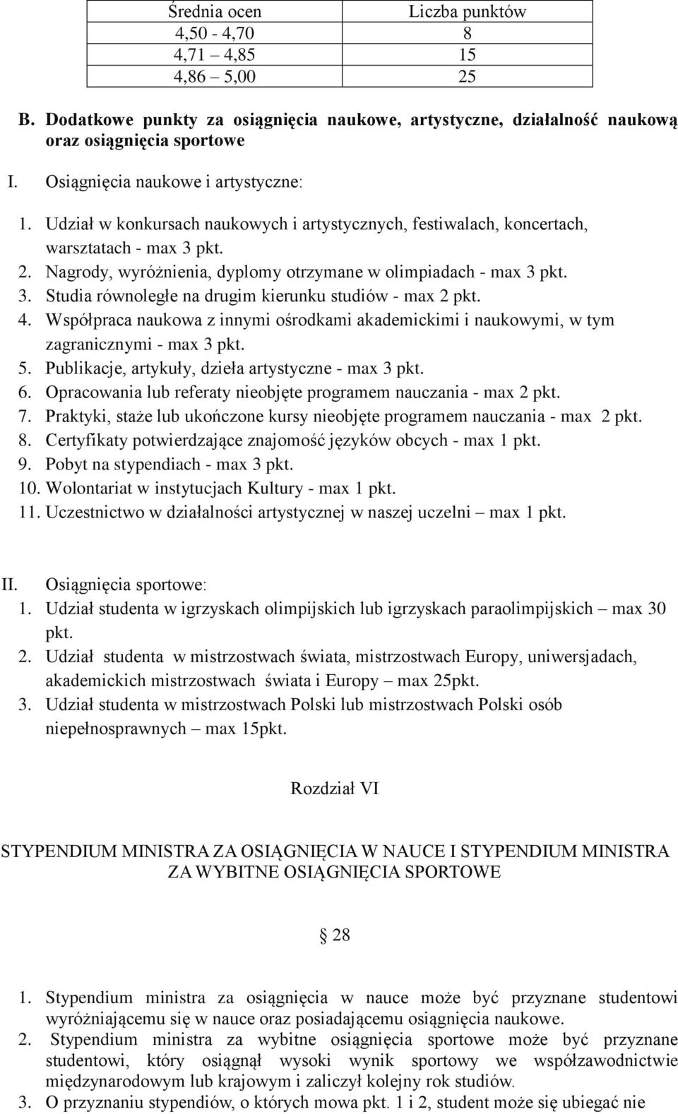 Nagrody, wyróżnienia, dyplomy otrzymane w olimpiadach - max 3 pkt. 3. Studia równoległe na drugim kierunku studiów - max 2 pkt. 4.