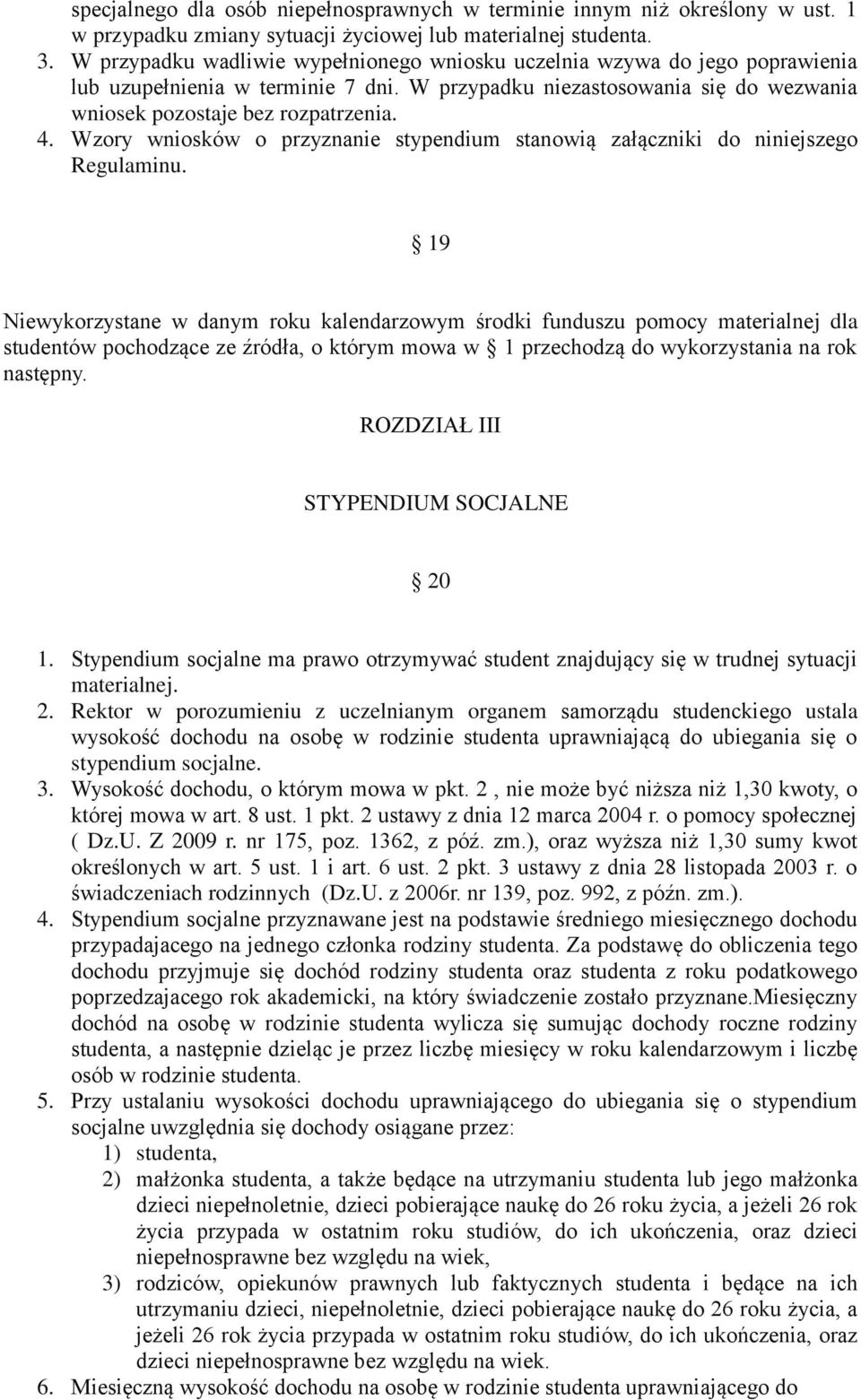 Wzory wniosków o przyznanie stypendium stanowią załączniki do niniejszego Regulaminu.