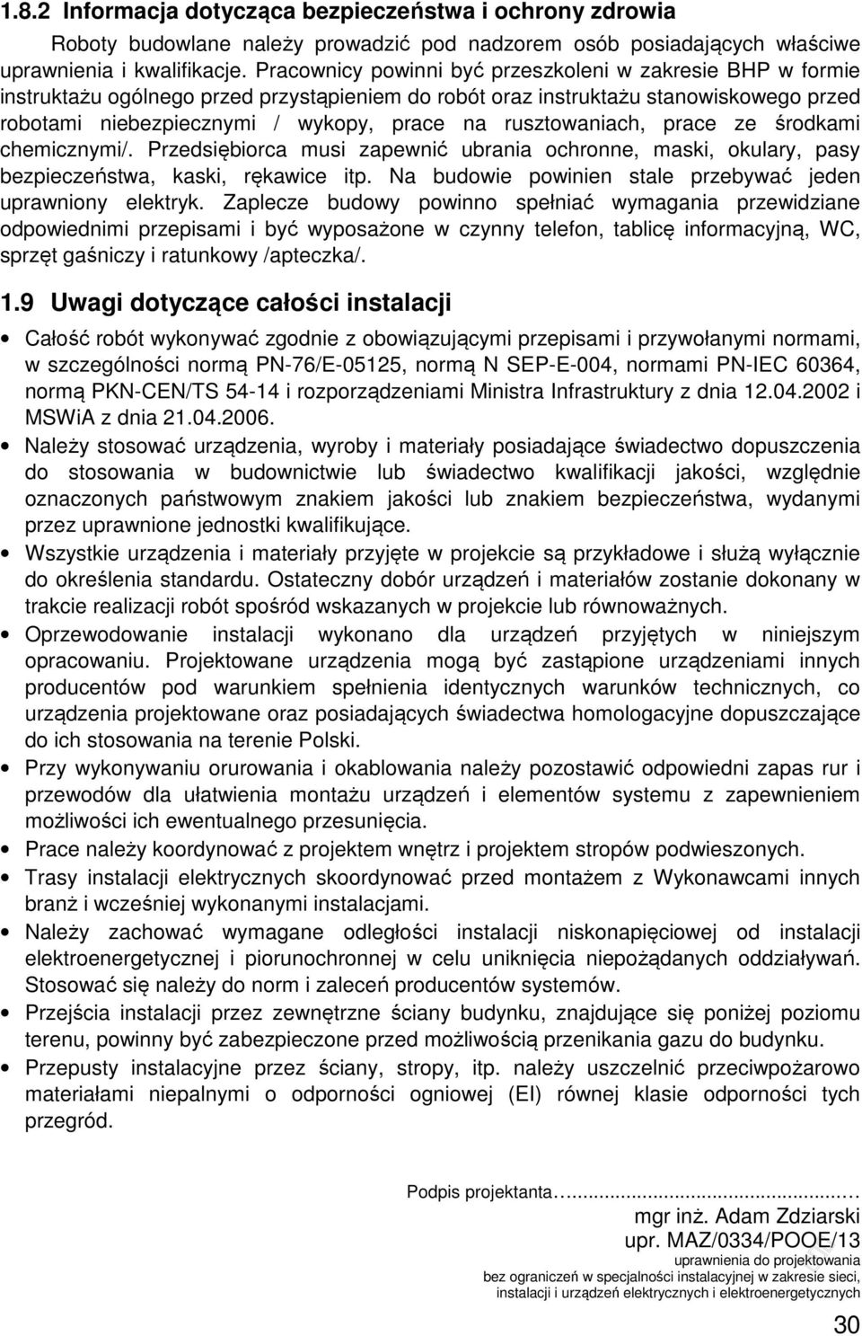 rusztowaniach, prace ze środkami chemicznymi/. Przedsiębiorca musi zapewnić ubrania ochronne, maski, okulary, pasy bezpieczeństwa, kaski, rękawice itp.