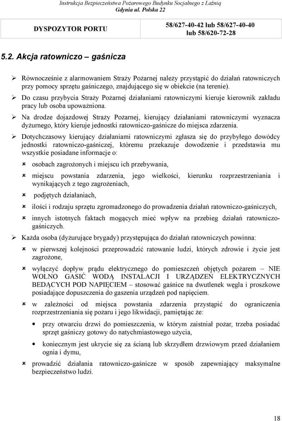 Do czasu przybycia Straży Pożarnej działaniami ratowniczymi kieruje kierownik zakładu pracy lub osoba upoważniona.