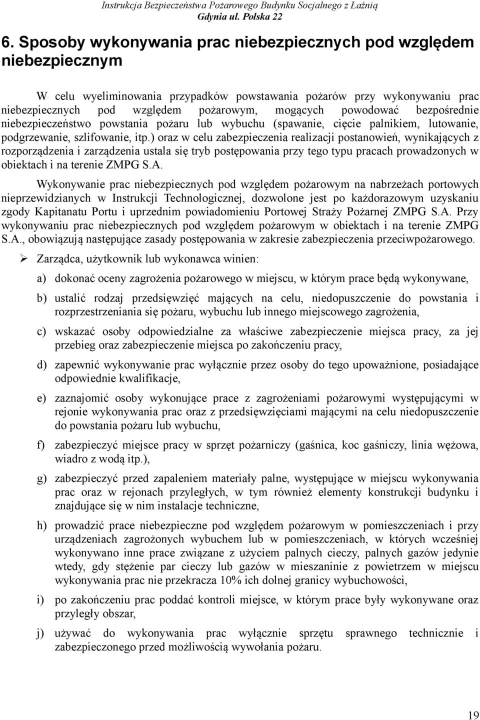 ) oraz w celu zabezpieczenia realizacji postanowień, wynikających z rozporządzenia i zarządzenia ustala się tryb postępowania przy tego typu pracach prowadzonych w obiektach i na terenie ZMPG S.A.