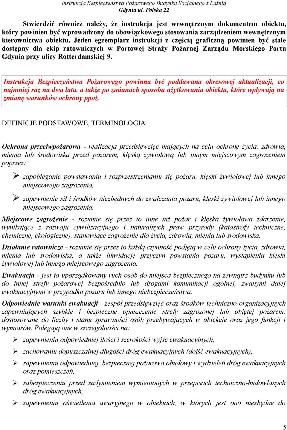 Instrukcja Bezpieczeństwa Pożarowego powinna być poddawana okresowej aktualizacji, co najmniej raz na dwa lata, a także po zmianach sposobu użytkowania obiektu, które wpływają na zmianę warunków