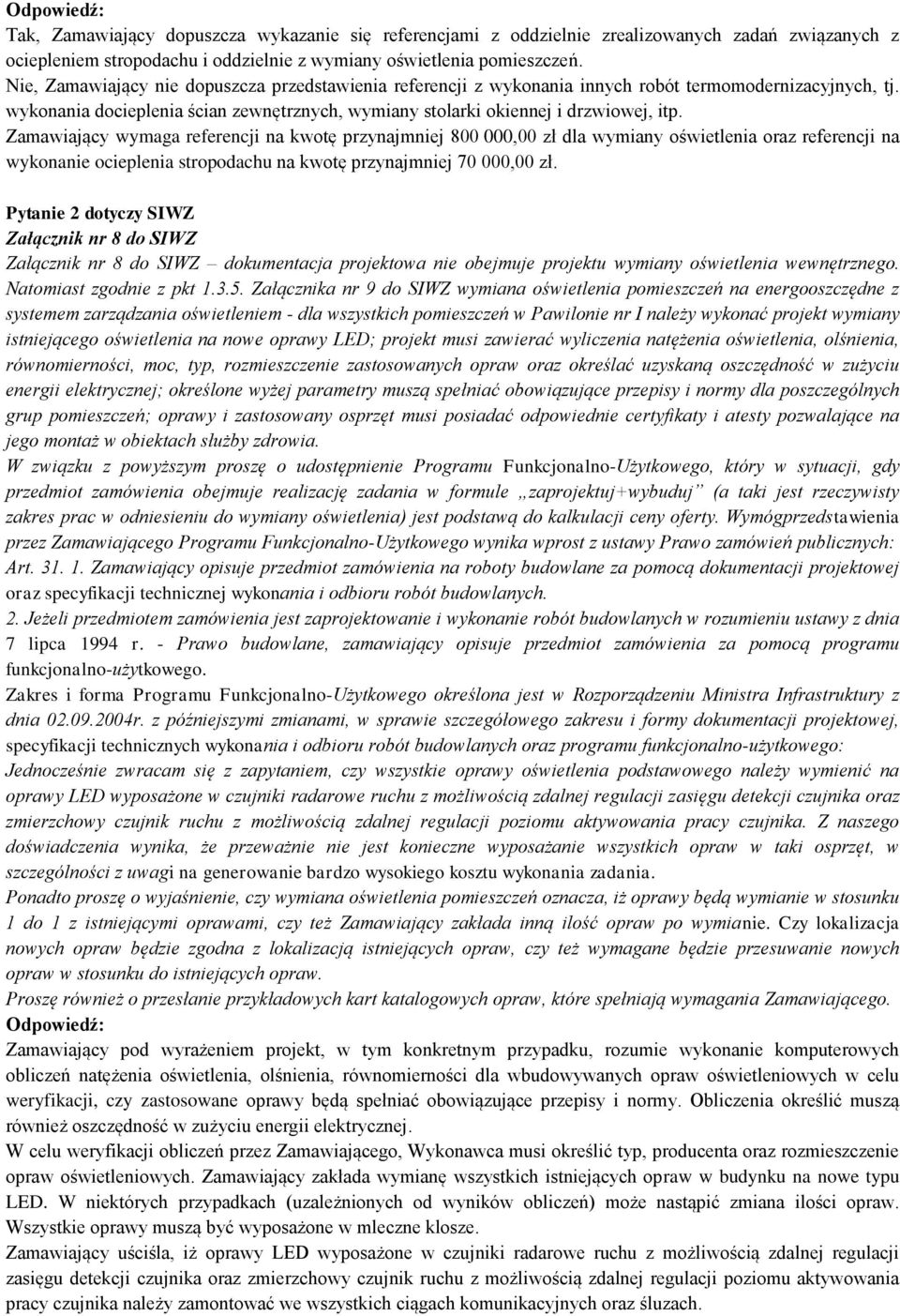 Zamawiający wymaga referencji na kwotę przynajmniej 800 000,00 zł dla wymiany oświetlenia oraz referencji na wykonanie ocieplenia stropodachu na kwotę przynajmniej 70 000,00 zł.