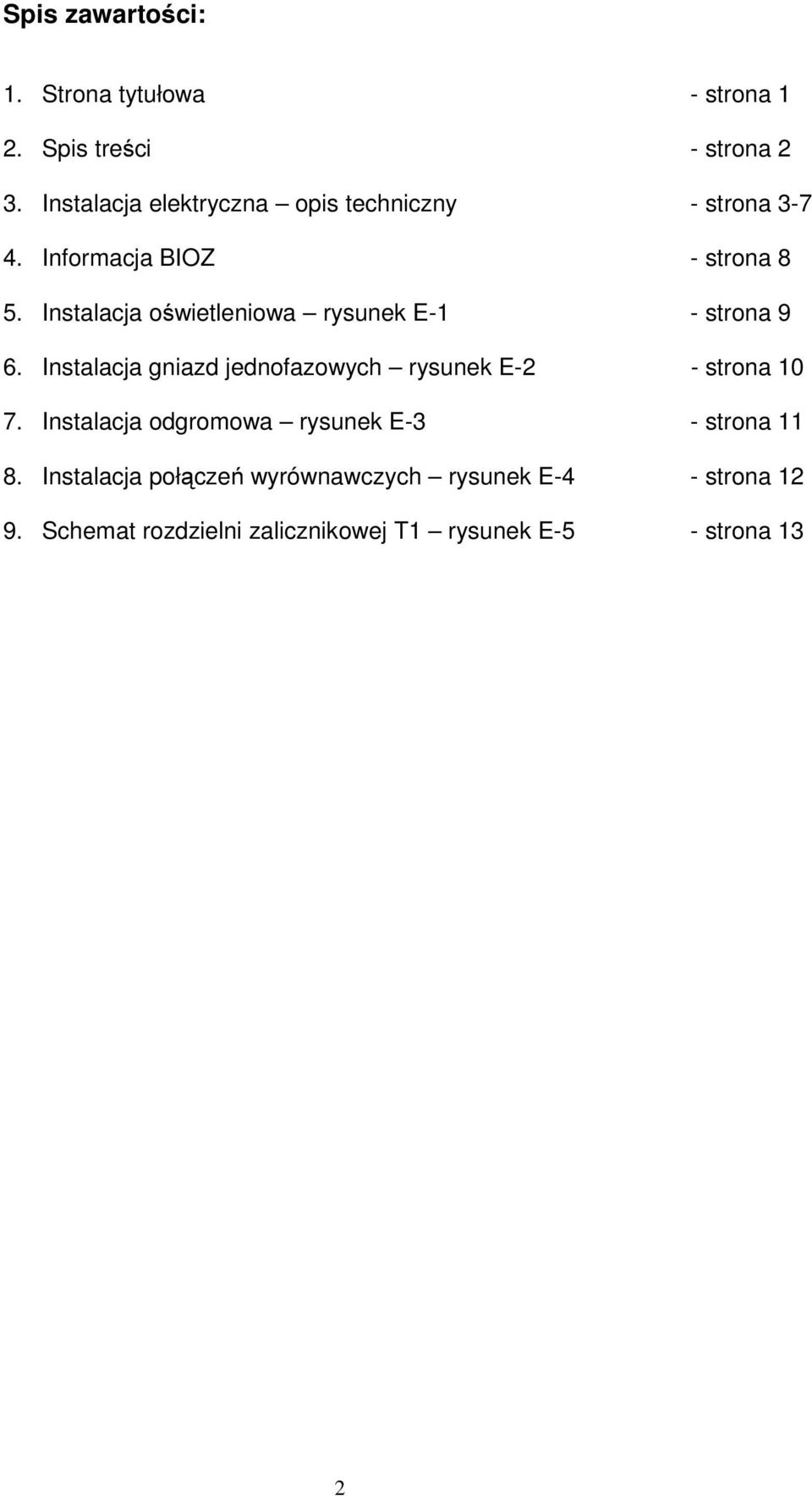 Instalacja oświetleniowa rysunek E-1 - strona 9 6. Instalacja gniazd jednofazowych rysunek E-2 - strona 10 7.