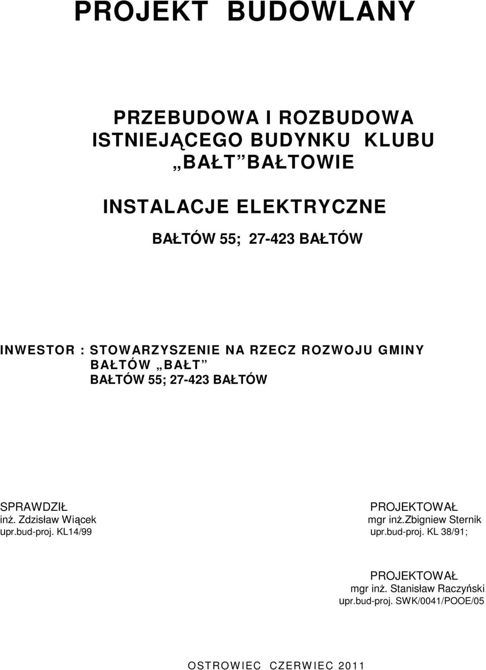 BAŁTÓW SPRAWDZIŁ PROJEKTOWAŁ inŝ. Zdzisław Wiącek mgr inŝ.zbigniew Sternik upr.bud-proj. KL14/99 upr.