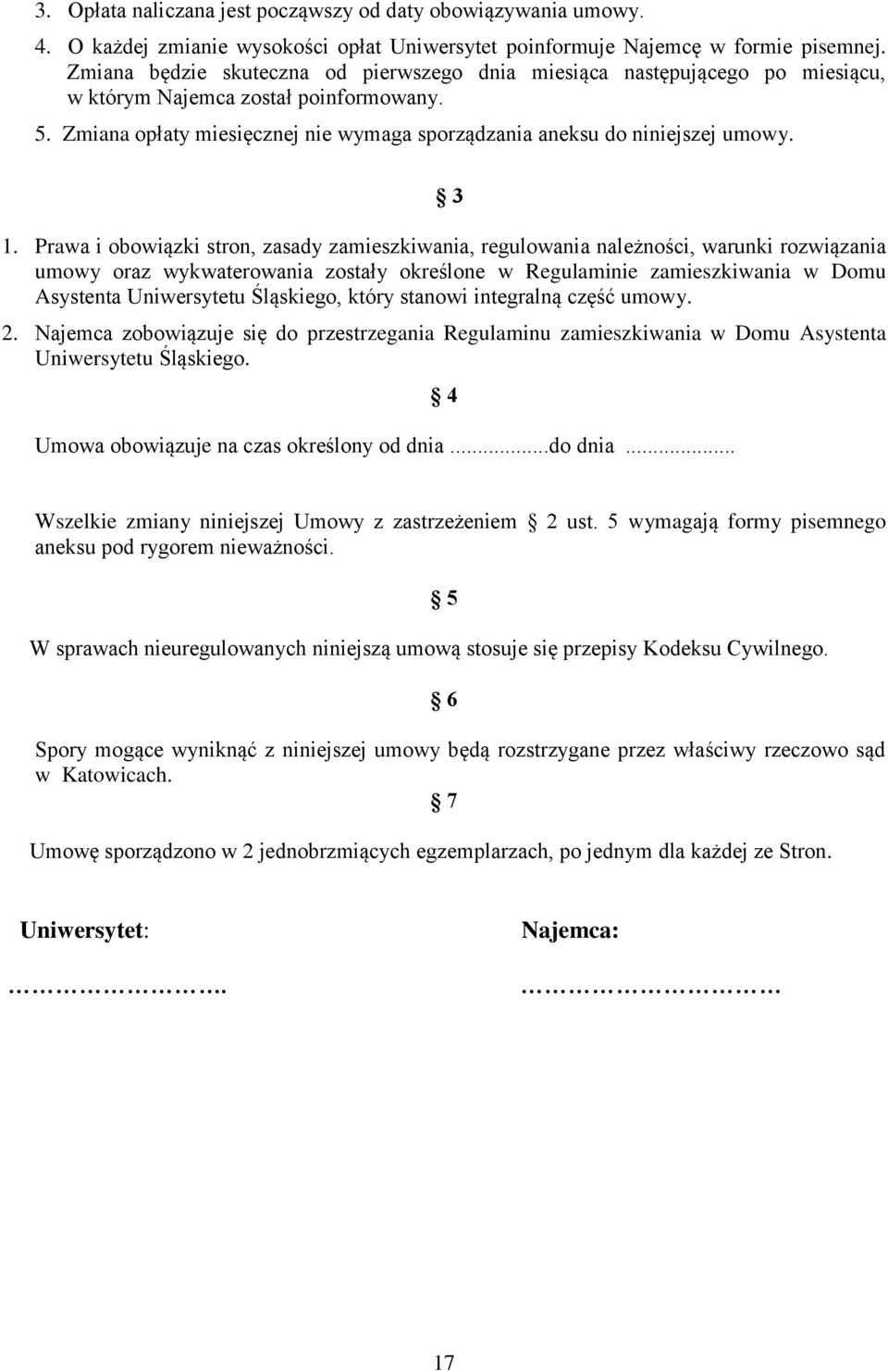 3 1. Prawa i obowiązki stron, zasady zamieszkiwania, regulowania należności, warunki rozwiązania umowy oraz wykwaterowania zostały określone w Regulaminie zamieszkiwania w Domu Asystenta Uniwersytetu