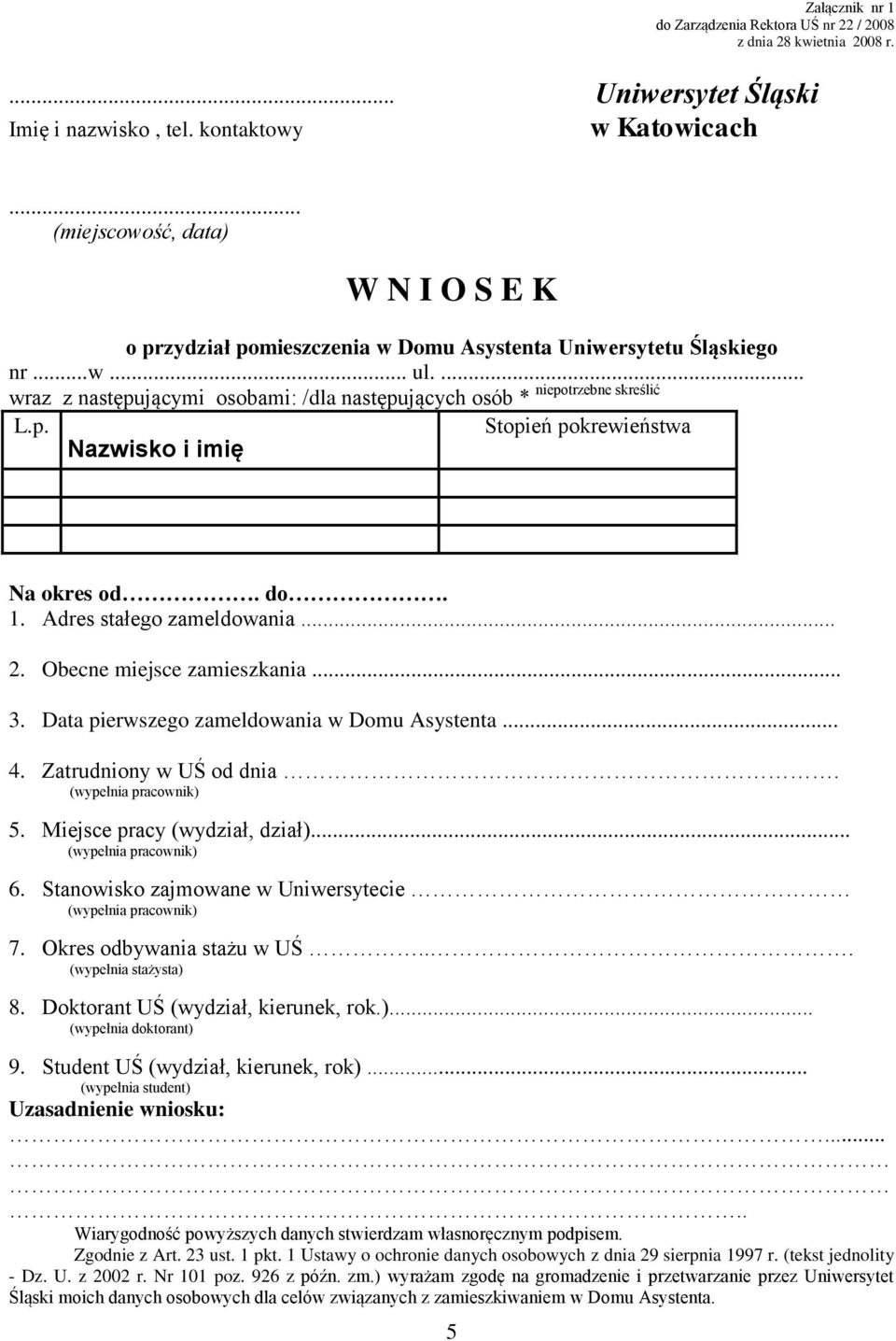 p. Stopień pokrewieństwa Nazwisko i imię Na okres od. do. 1. Adres stałego zameldowania... 2. Obecne miejsce zamieszkania... 3. Data pierwszego zameldowania w Domu Asystenta... 4.