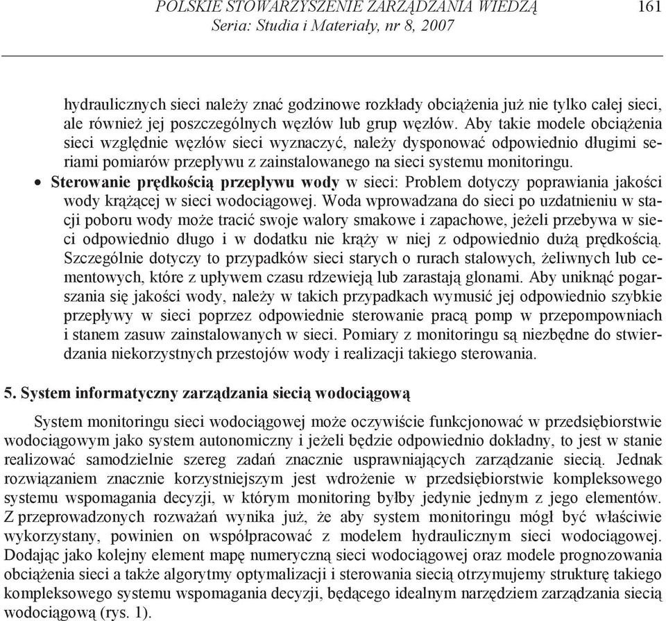 Aby takie modele obci enia sieci wzgl dnie w złów sieci wyznaczy, nale y dysponowa odpowiednio długimi seriami pomiarów przepływu z zainstalowanego na sieci systemu monitoringu.