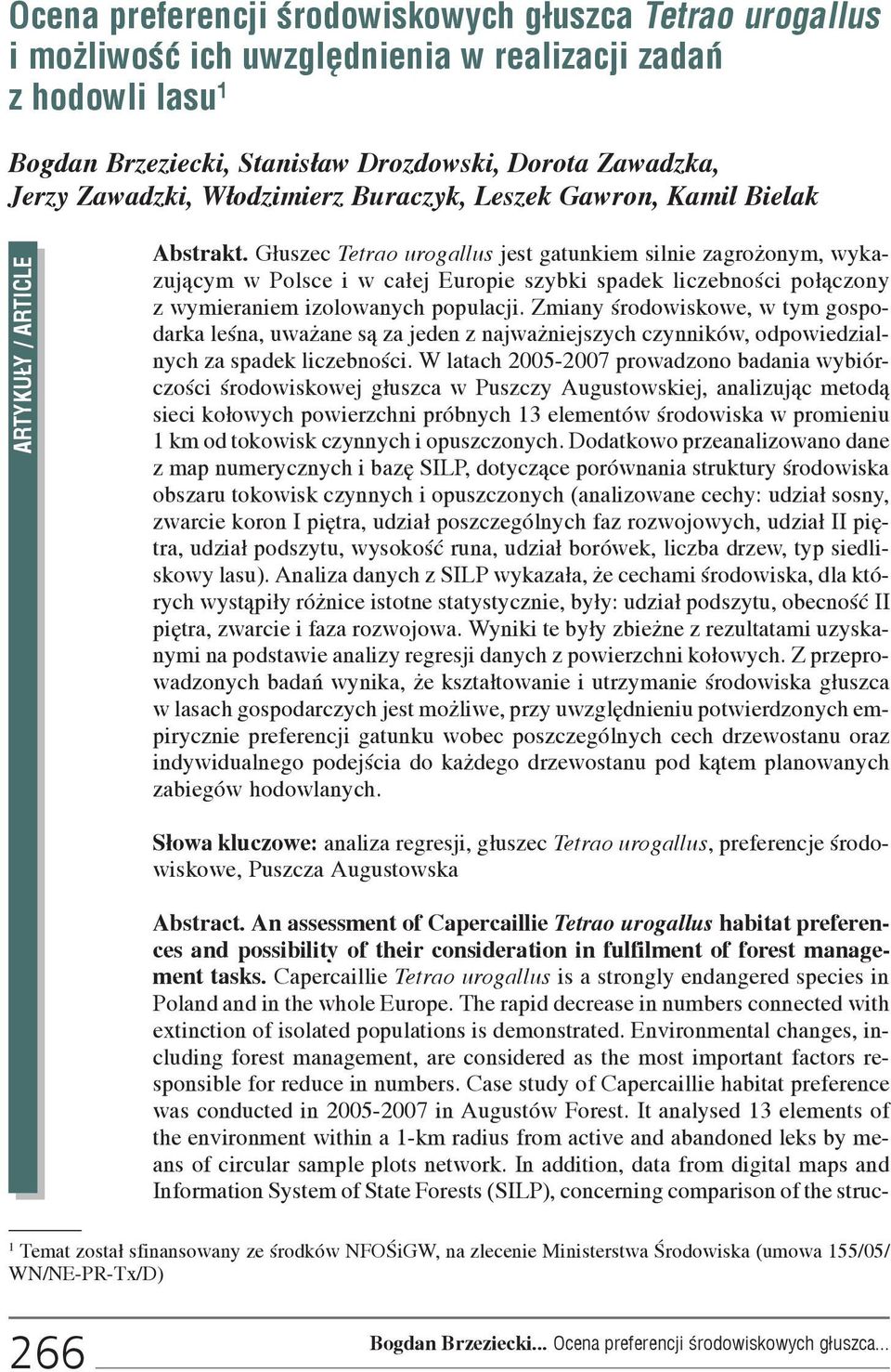 G³uszec Tetrao urogallus jest gatunkiem silnie zagro onym, wykazuj¹cym w Polsce i w ca³ej Europie szybki spadek liczebnoœci po³¹czony z wymieraniem izolowanych populacji.
