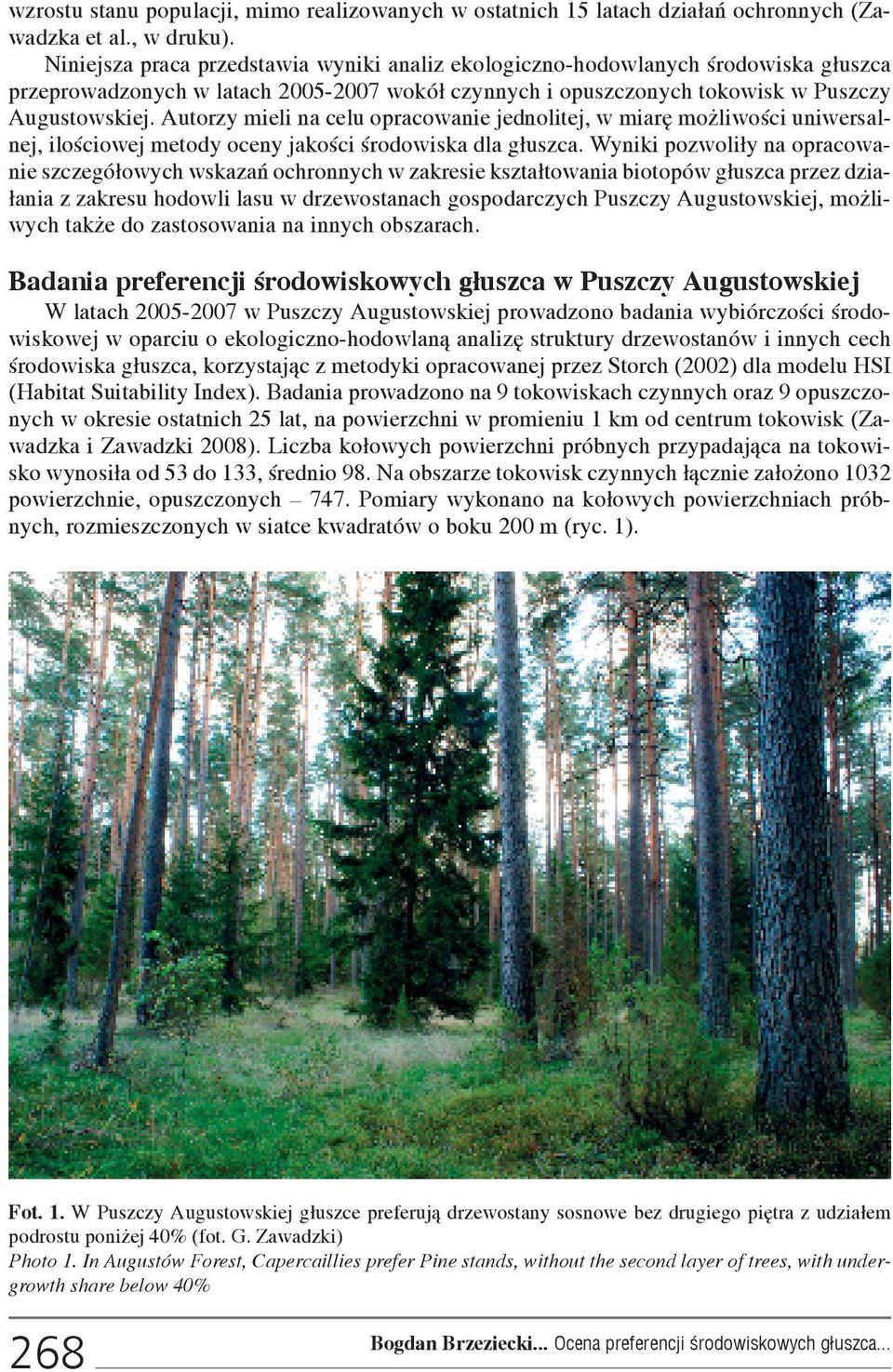 Autorzy mieli na celu opracowanie jednolitej, w miarê mo liwoœci uniwersalnej, iloœciowej metody oceny jakoœci œrodowiska dla g³uszca.