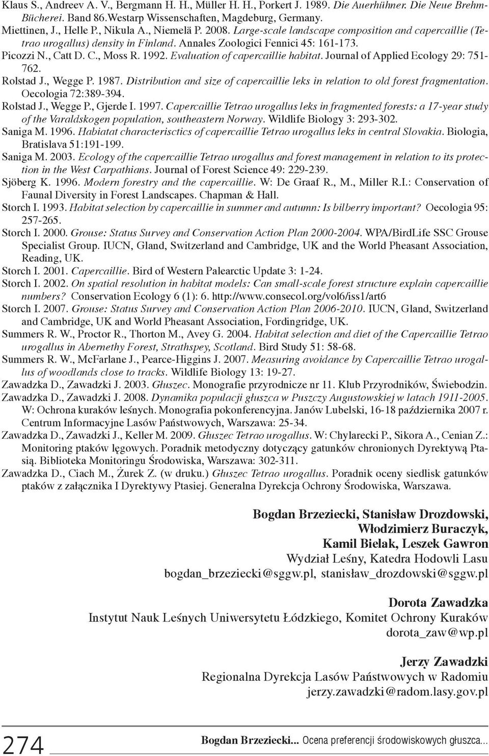 Evaluation of capercaillie habitat. Journal of Applied Ecology 29: 751-762. Rolstad J., Wegge P. 1987. Distribution and size of capercaillie leks in relation to old forest fragmentation.