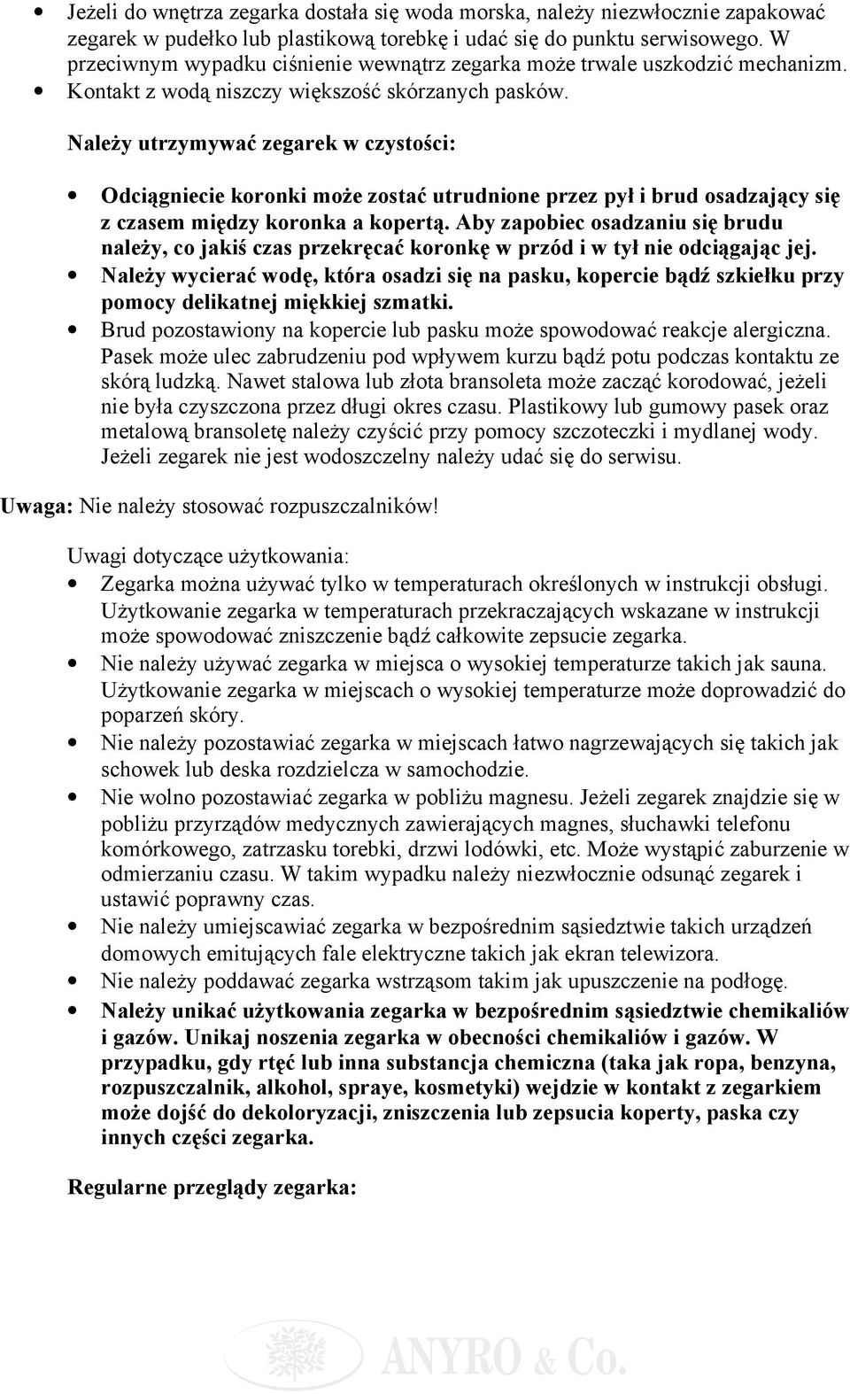 Należy utrzymywać zegarek w czystości: Odciągniecie koronki może zostać utrudnione przez pył i brud osadzający się z czasem między koronka a kopertą.