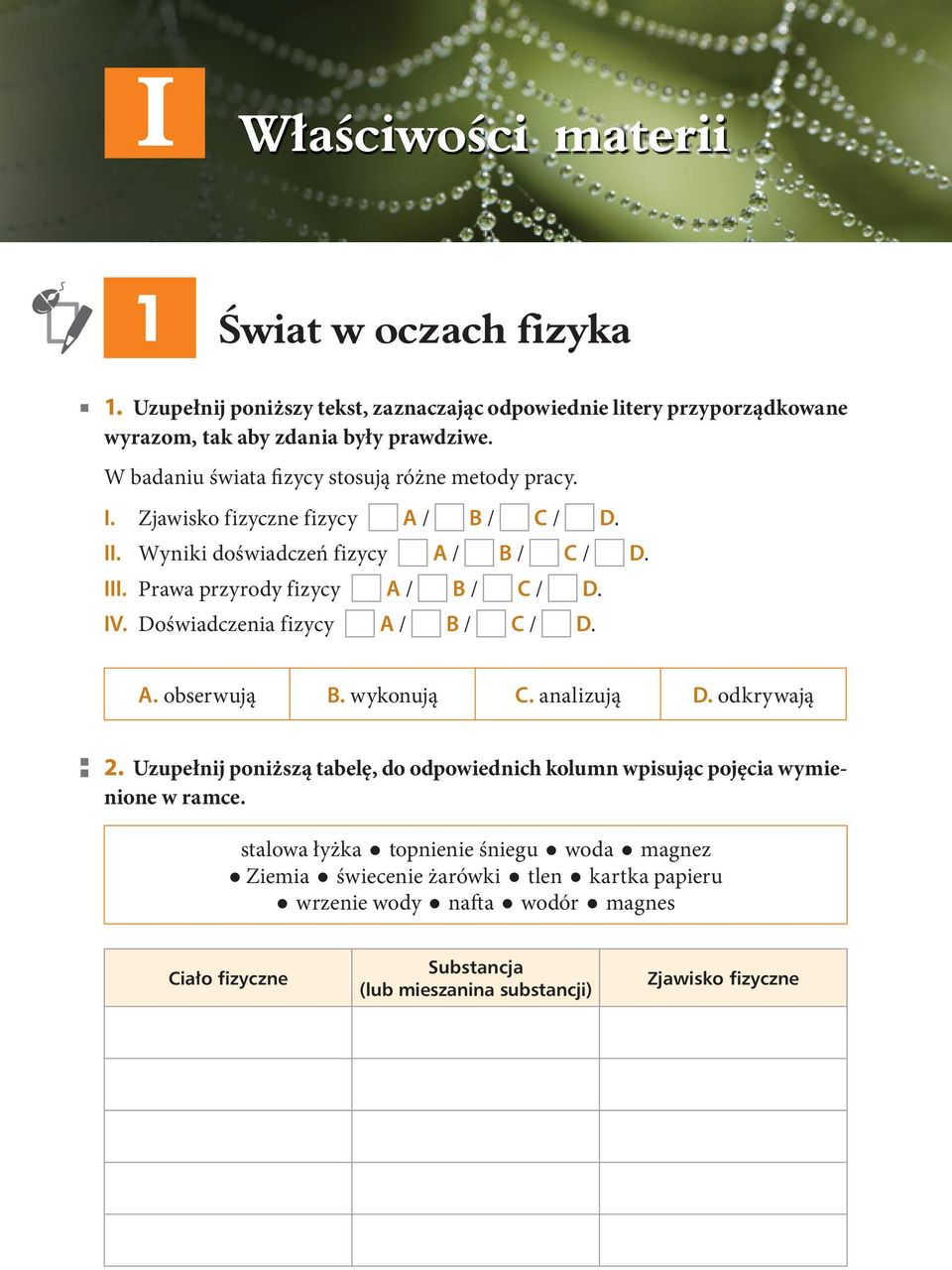 Prawa przyrody fizycy A / B / C / D. IV. Doświadczenia fizycy A / B / C / D. A. obserwują B. wykonują C. analizują D. odkrywają 2.