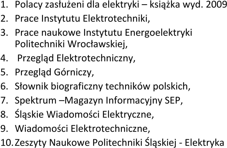Przegląd Górniczy, 6. Słownik biograficzny techników polskich, 7. Spektrum Magazyn Informacyjny SEP, 8.