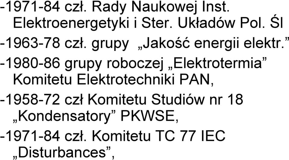 -1980-86 grupy roboczej Elektrotermia Komitetu Elektrotechniki PAN,