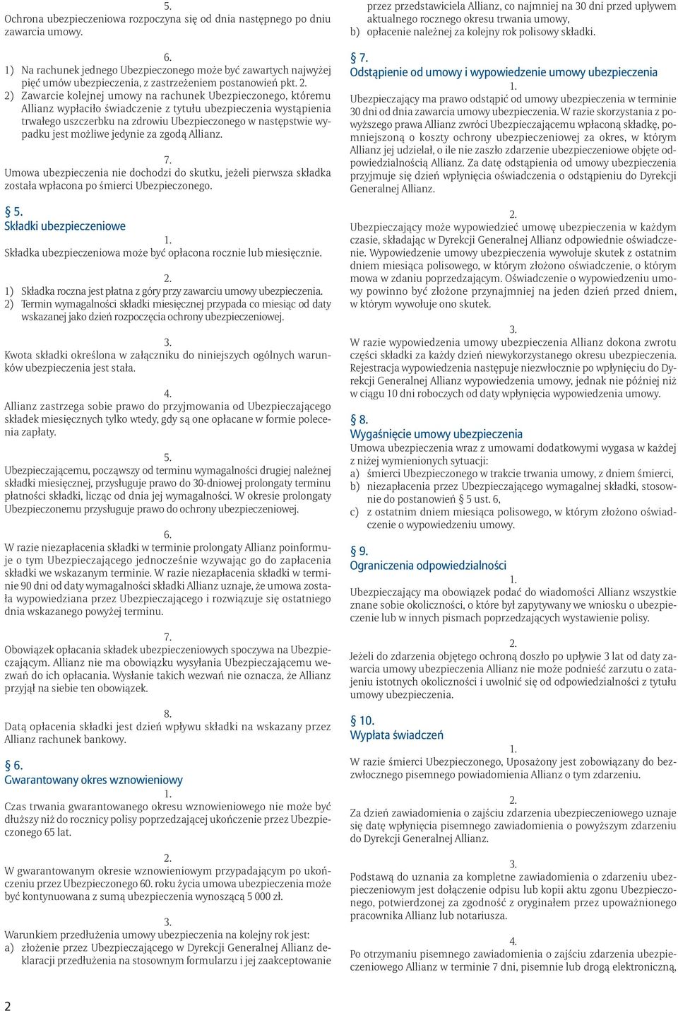 2) Zawarcie kolejnej umowy na rachunek Ubezpieczonego, któremu Allianz wypłaciło świadczenie z tytułu ubezpieczenia wystąpienia trwałego uszczerbku na zdrowiu Ubezpieczonego w następstwie wypadku