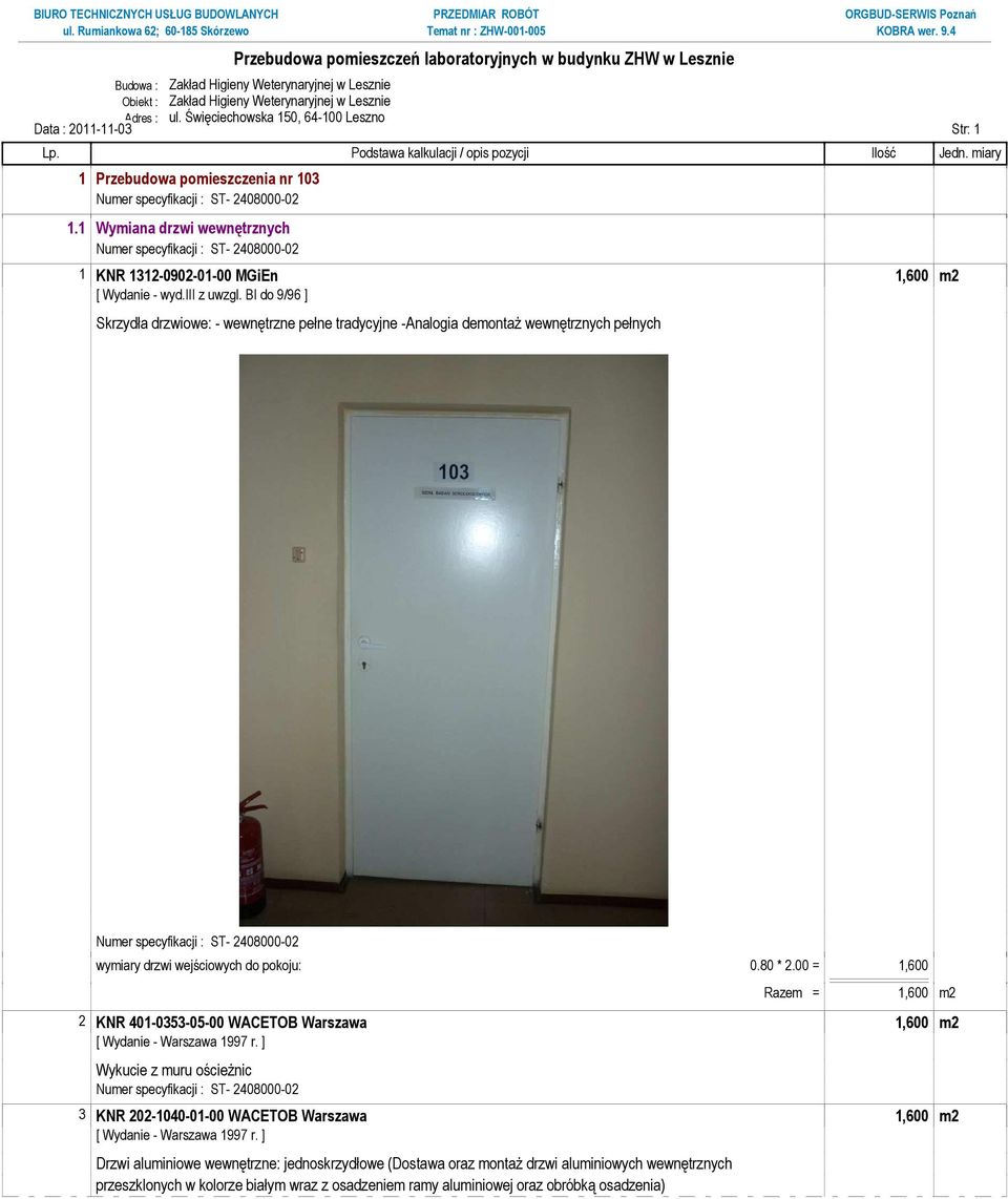 BI do 9/96 ] Skrzydła drzwiowe: - wewnętrzne pełne tradycyjne -Analogia demontaŝ wewnętrznych pełnych wymiary drzwi wejściowych do pokoju: 0.80 * 2.