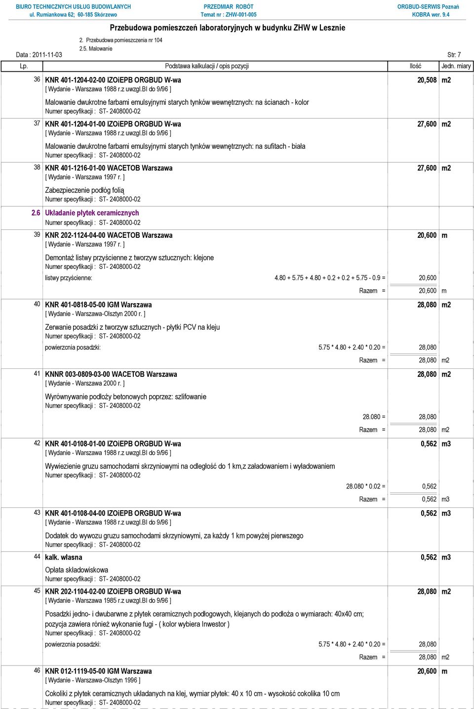 IZOiEPB ORGBUD W-wa 27,600 m2 Malowanie dwukrotne farbami emulsyjnymi starych tynków wewnętrznych: na sufitach - biała 38 KNR 401-1216-01-00 WACETOB Warszawa 27,600 m2 Zabezpieczenie podłóg folią 2.