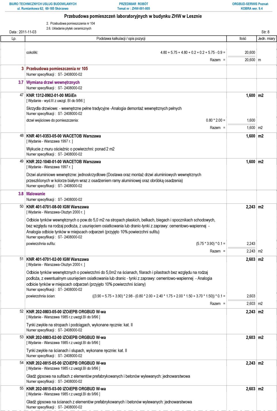 BI do 9/96 ] Skrzydła drzwiowe: - wewnętrzne pełne tradycyjne -Analogia demontaŝ wewnętrznych pełnych drzwi wejściowe do pomieszczenia: 0.80 * 2.