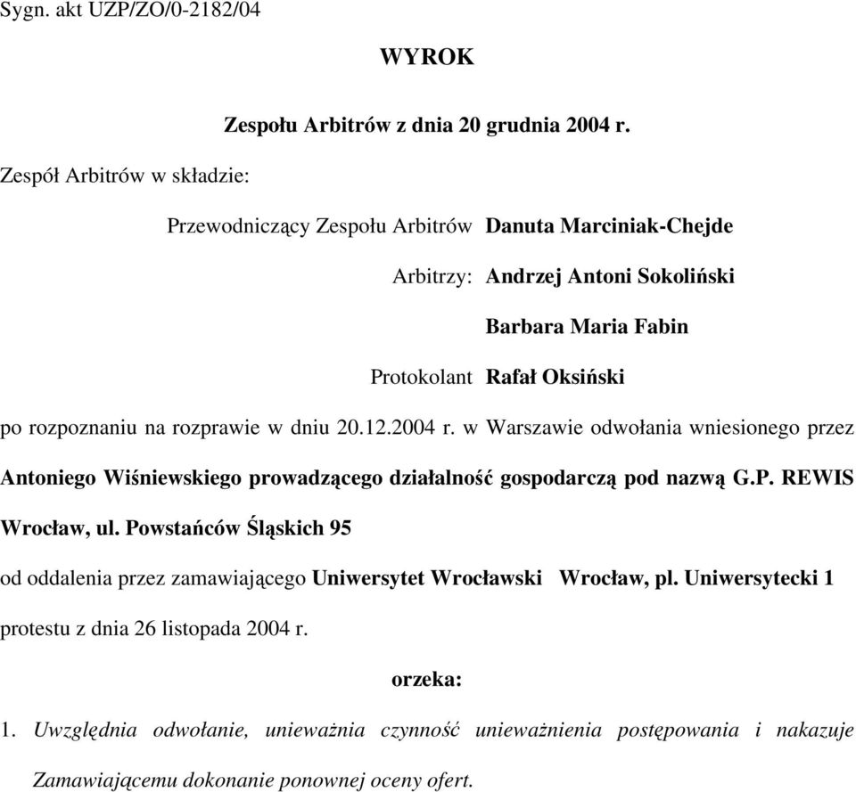 rozpoznaniu na rozprawie w dniu 20.12.2004 r. w Warszawie odwołania wniesionego przez Antoniego Wiśniewskiego prowadzącego działalność gospodarczą pod nazwą G.P.