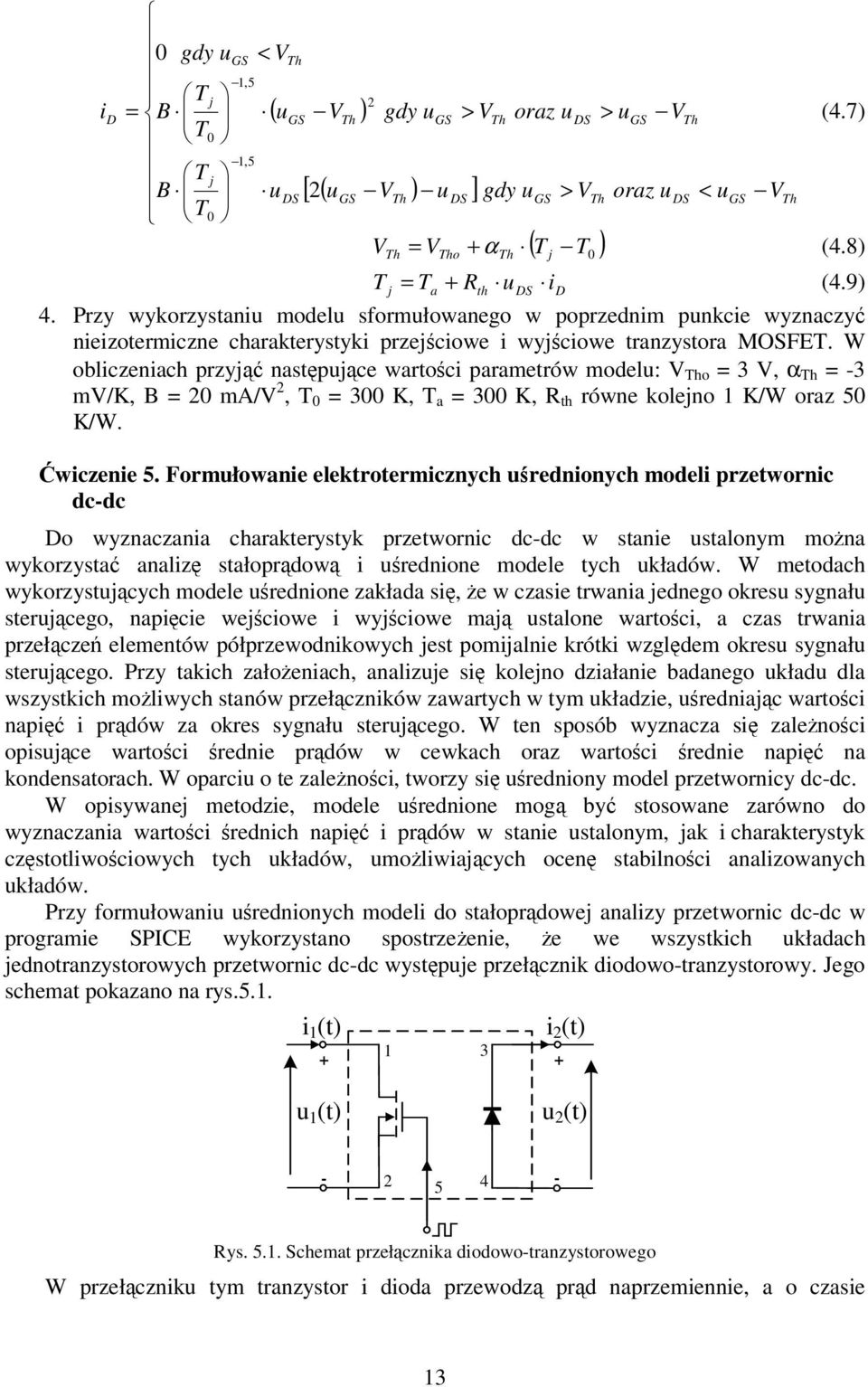 W obliczeniach przyj nastpujce wartoci parametrów modelu: V ho = 3 V, α h = -3 mv/k, B = 0 ma/v, 0 = 300 K, a = 300 K, R th równe kolejno 1 K/W oraz 50 K/W. wiczenie 5.