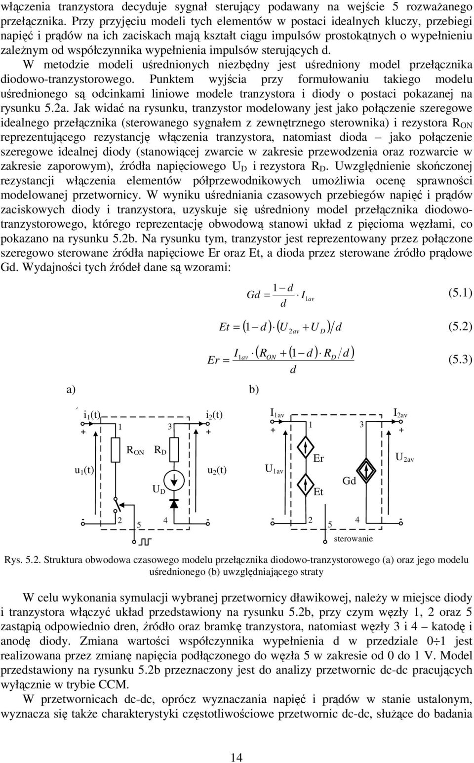 impulsów sterujcych d. W metodzie modeli urednionych niezbdny jest uredniony model przełcznika diodowo-tranzystorowego.
