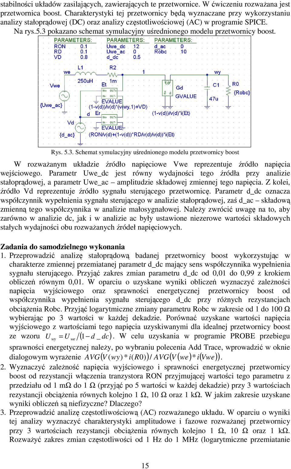 3 pokazano schemat symulacyjny urednionego modelu przetwornicy boost. Rys. 5.3. Schemat symulacyjny urednionego modelu przetwornicy boost W rozwaanym układzie ródło napiciowe Vwe reprezentuje ródło napicia wejciowego.