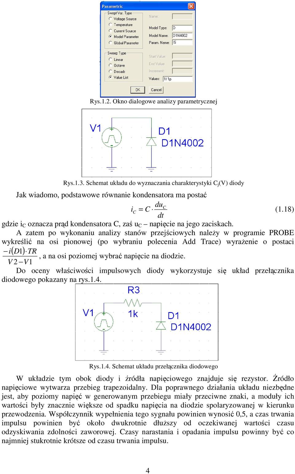 A zatem po wykonaniu analizy stanów przejciowych naley w programie PROBE wykreli na osi pionowej (po wybraniu polecenia Add race) wyraenie o postaci i( D1) R, a na osi poziomej wybra napicie na