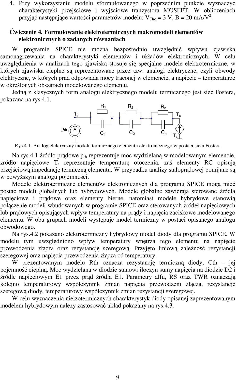 Formułowanie elektrotermicznych makromodeli elementów elektronicznych o zadanych równaniach W programie SPICE nie mona bezporednio uwzgldni wpływu zjawiska samonagrzewania na charakterystyki