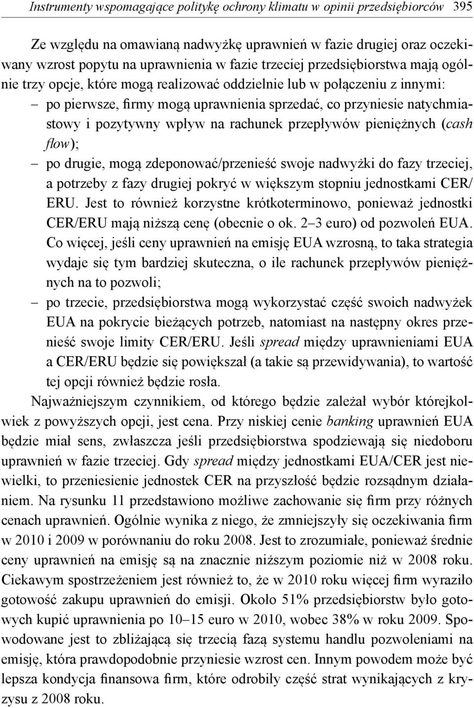 rachunek przepływów pieniężnych (cash fl ow); po drugie, mogą zdeponować/przenieść swoje nadwyżki do fazy trzeciej, a potrzeby z fazy drugiej pokryć w większym stopniu jednostkami CER/ ERU.