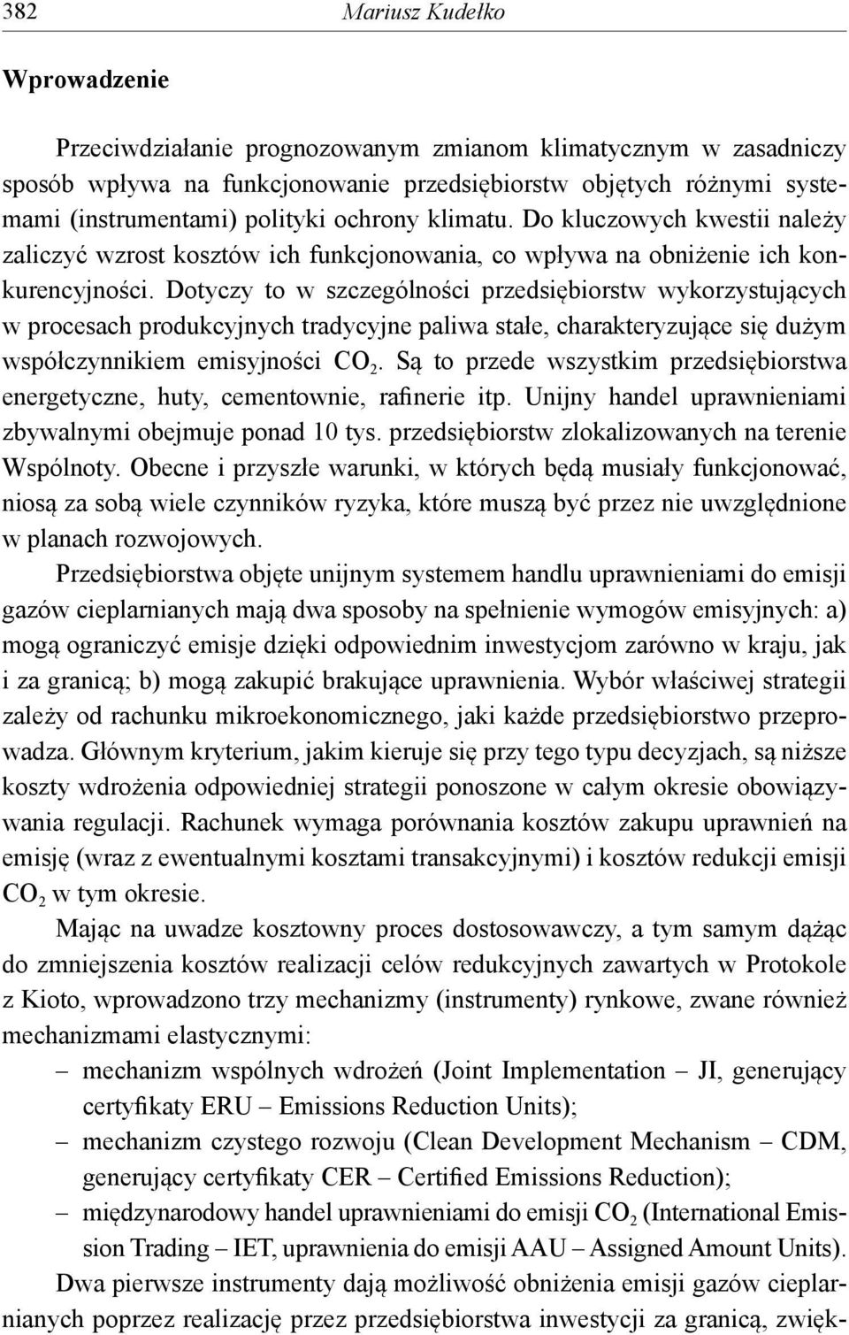 Dotyczy to w szczególności przedsiębiorstw wykorzystujących w procesach produkcyjnych tradycyjne paliwa stałe, charakteryzujące się dużym współczynnikiem emisyjności CO 2.